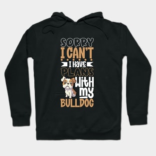 I have plans with my Bulldog Hoodie